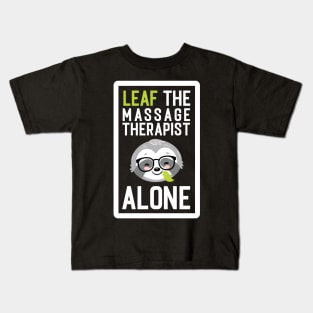 Funny Massage Therapist Pun - Leaf me Alone - Gifts for Massage Therapists Kids T-Shirt